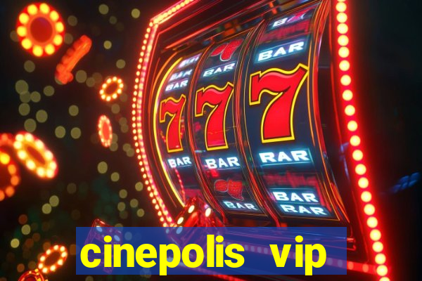 cinepolis vip parque shopping